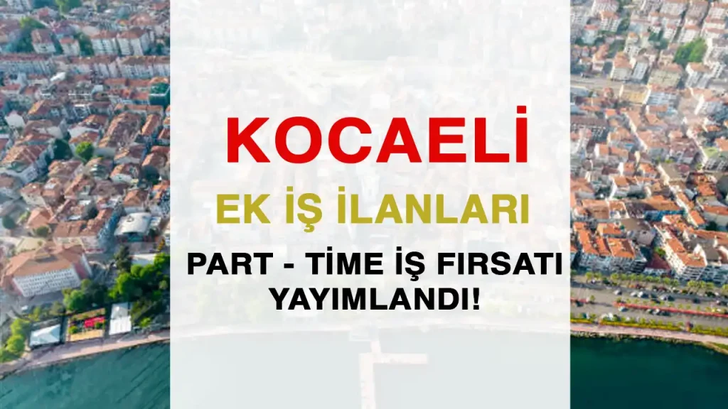 Kocaeli Ek iş ilanları