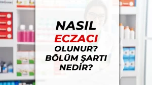 Nasıl Eczacı Olunur? Bölüm Şartı Nedir?