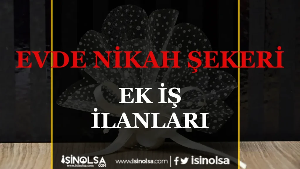 Evde nikah şekeri Ek İş İlanları