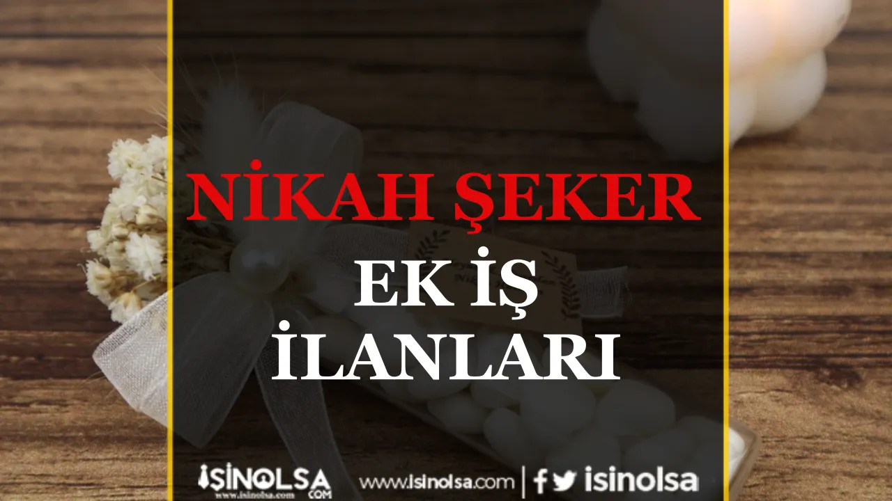 Nikah şeker Ek İş İlanları