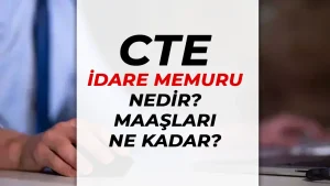 CTE İdare Memuru Nedir? Görevi ve Maaşı Ne Kadar?