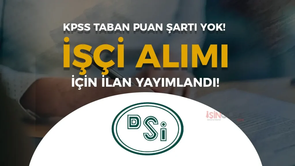 DSİ 2. Bölge Müdürlüğü İşçi Alımı İlanı İŞKUR'da Yayımlandı!