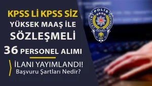 EGM KPSS li KPSS siz 36 Sözleşmeli Personel Alımı Yapacak! Şartlar Nedir?