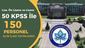 Eskişehir Osmangazi Üniversitesi ( OGÜ ) 150 Sözleşmeli Personel Alımı – Lise, Ön Lisans ve Lisans