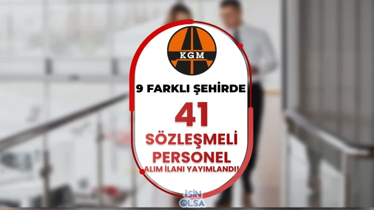 KGM 41 Sözleşmeli Personel Alımı İlanı 2025 – Ön Lisans ve Lisans