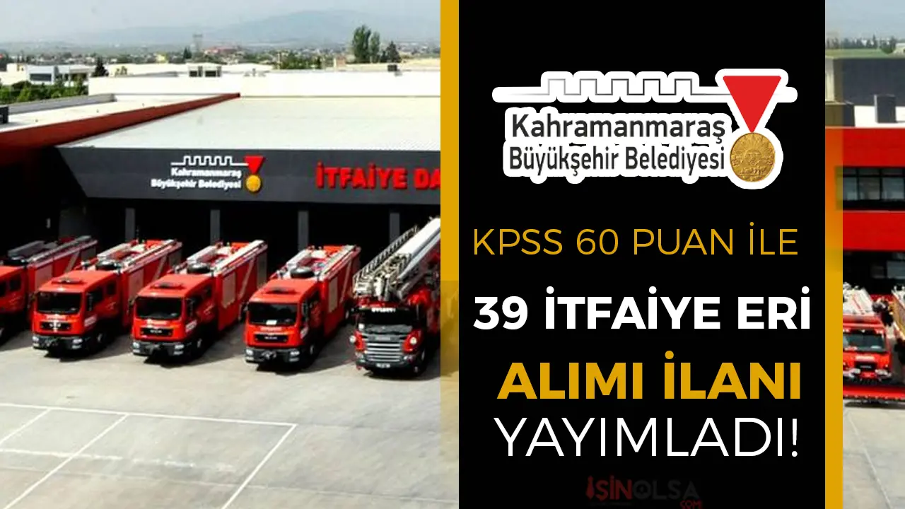 Kahramanmaraş Büyükşehir Belediyesi 39 İtfaiye Eri Alımı İlanı 2025