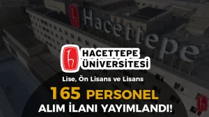 Hacettepe Üniversitesi 165 Personel Alımı – En Az Lise