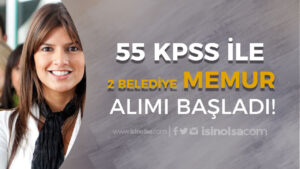 2 Belediye 55 KPSS İle Memur Alımı Başvurusu Başladı