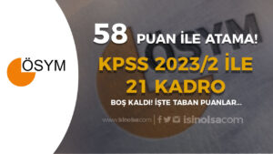 KPSS 2023/2 ile 58 Puan İle Memur Atandı! 21 Kadro İse Boş Kaldı!