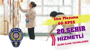 EGM Lise Mezunu Kadrolu 20 Şehir 42 Hizmetli Alımı İlanı Yayımlandı!