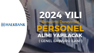 Halkbank Genel Başvuru ile Personel Alımı İlanı 2024 Deneyimli Deneyimsiz