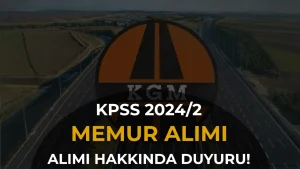 KGM KPSS 2024/2 İle Memur Ataması Hakkında Duyuru!