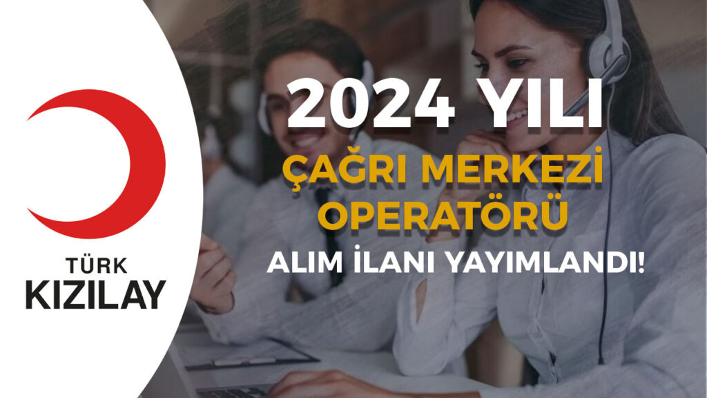 kizilay cagri merkezi operatoru alimi