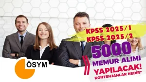 KPSS 2025/1 ve KPSS 2025/2 İle Kamuya 5000 Memur Alımı Tarihleri Açıklandı! – Lise, Ön Lisans ve Lisans