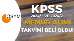 2024 KPSS Merkezi Memur Alımı Yerleştirme Takvimi – 2024/1 ve 2024/2