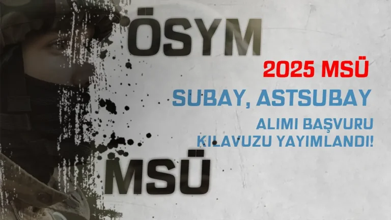 2025 MSÜ Başvuru Kılavuzu Yayımlandı! YKS Taban Puan, Subay, Astsubay Alımı