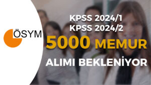 KPSS 2024/1 ve KPSS 2024/2 İle Kamuya 5000 Memur Alımı Tarihleri? – Lise, Ön Lisans ve Lisans