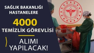 Sağlık Bakanlığı Hastanelere 4000 Temizlik Görevlisi Alımı Yapılacak! Şartlar Nedir?