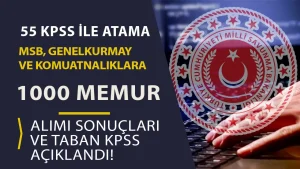 55 Puan İle Atama: MSB Genelkurmay 1000 Memur Sonuçları ve Taban KPSS Puan Açıklandı!