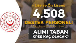 ASHB 4.508 Destek Personeli Alımı Taban KPSS Kaç Olacak?( Temizlik, Şoför, Aşçı, Bakıcı )