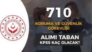 ASHB 710 Güvenlik Görevlisi Alımı Taban KPSS Puanı Kaç?