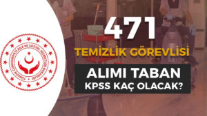 ASHB 471 Temizlik Personeli Alımı Taban KPSS Puanı Kaç?