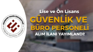 Eskişehir Teknik Üniversitesi ( ESTÜ ) Güvenlik ve Büro Personeli Alımı Alımı Yapıyor!