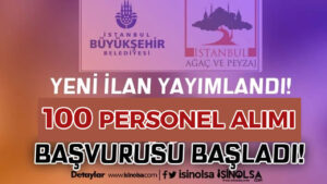 İBB İstanbul Ağaç ve Peyzaj KPSS’siz 100 Personel Alımı Yapacak