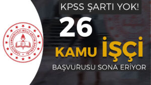 MEB KPSS siz 26 Kamu İşçi Alımı Alımı Sona Eriyor