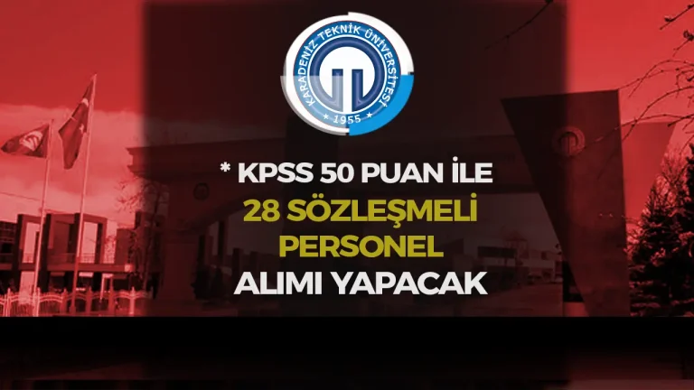 KTÜ 50 KPSS Puanı İle 28 Sözlşemeli Personeli Alımı İlanı Yayımlandı!