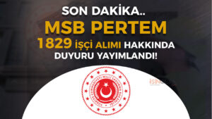 MSB PERTEM’de 1829 İşçi Alımı Hakkında Duyuru Geldi!