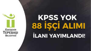 Eskişehir Tepebaşı Belediyesi 88 İşçi Alımı Yapıyor!