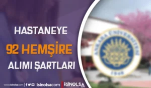 Ankara Üniversitesi Hastaneye 92 Hemşire Alımı Yapıyor! Şartlar Nedir?