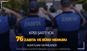 Belediye KPSS siz 76 Zabıta ve Büro Memuru Alımı Yapacak!