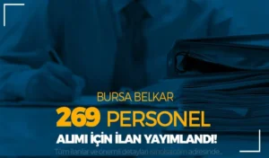 Bursa BELKAR 18 Yaşından Büyük 269 Personel Alımı Yapacak