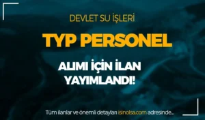 İŞKUR: DSİ TYP Personel Alımı Yapacak! Şartlar ve Çalışma Süresi?