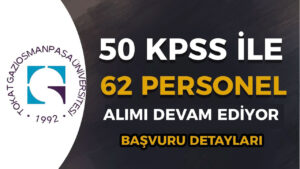 Tokat Gaziosmanpaşa Üniversitesi ( GOP ) 62 Personel Alımı Devam Ediyor!