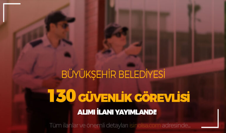 Antalya Büyükşehir Belediyesi 130 Güvenlik Görevlisi Alım İlanı ( Kadın Erkek )