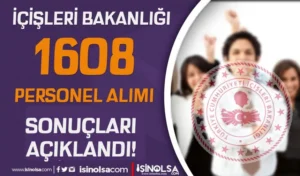 İçişleri Bakanlığı 2024 Yılı 1608 Personel Sonuç ve Taban KPSS Açıklandı! 6432 Aday Seçildi!