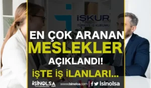 İŞKUR: En Çok Aranan Meslekler ve İş İlanı Sayfası Belli Oldu!