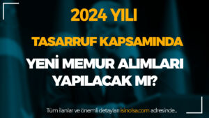 Erdoğan Açıkladı! Kamuya 2024 Yılı Memur Alımları Azalacak Mı?