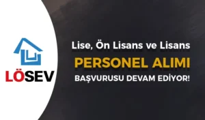 LÖSEV Personel Alımı İlanı 2024 – LÖSEV İş Başvuru Sayfası