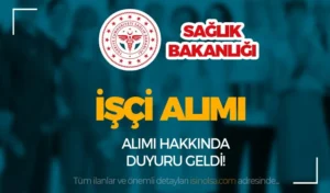 Sağlık Bakanlığı 216 İşçi Alımı Hakkında Duyuru Yayımlandı!