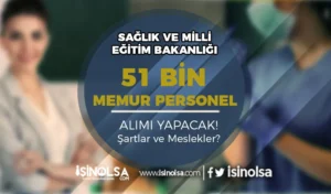 Milli Eğitim ve Sağlık Bakanlığı 51 Bin Memur Personel Alımı Yapacak!