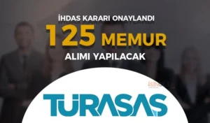 TÜRASAŞ 125 Memur Alımı Yapacak! İhdas Kararı Yayımlandı