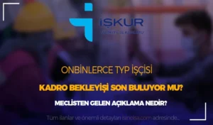 TYP’li Onbinlerce İşçilerin Kadro Bekleyişi Son Buluyor mu?