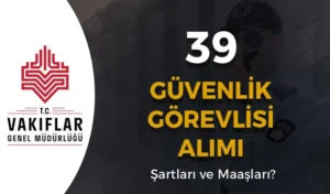 VGM 39 Koruma ve Güvenlik Görevlisi Alımı Şartları ve Maaşları?