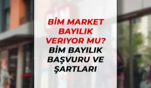 BİM Market Bayilik Veriyor Mu? BİM Bayilik Başvuru ve Şartları