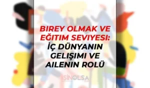 Birey Olmak ve Eğitim Seviyesi: İç Dünyanın Gelişimi ve Ailenin Rolü