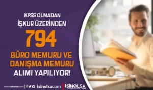 KPSS YOK: İŞKUR İle 794 Büro ve Danışma Memuru Alımı Yapılacak!